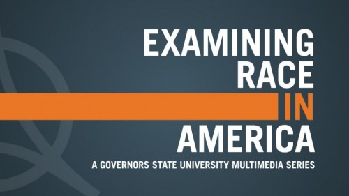 Examining Race in America: A Governors State University Multimedia Series