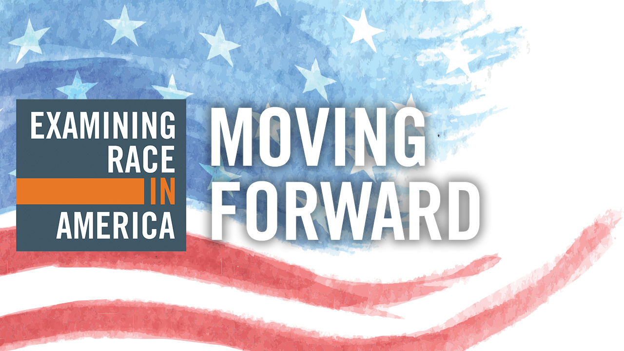 Examining Race in America: Moving Forward