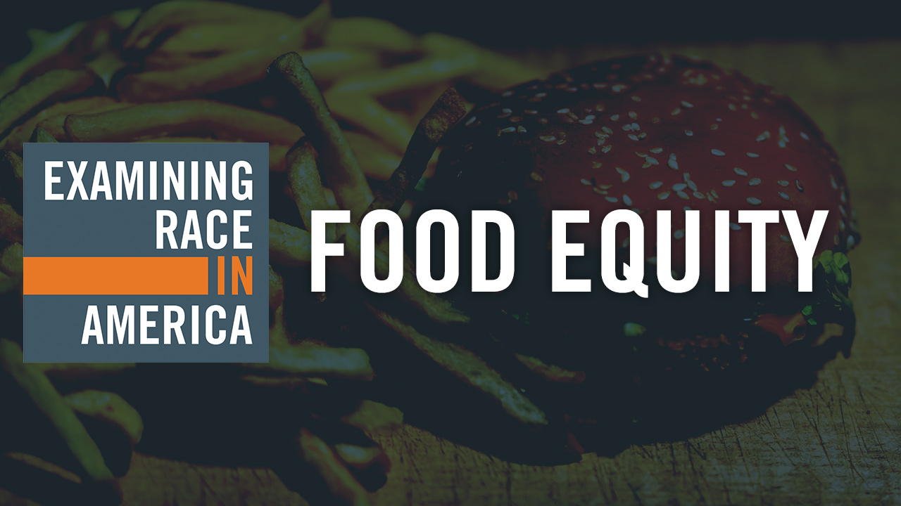 Examining Race in America: Food Inequity